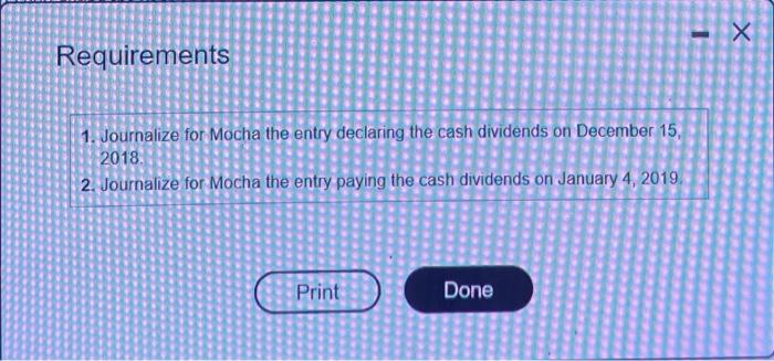 X Requirements 1. Journalize for Mocha the entry declaring the cash dividends