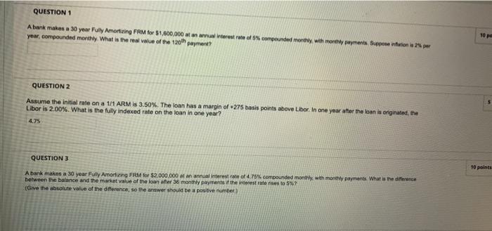 QUESTION 1 A bank makes a 30 year Fully Amortizing FRM for