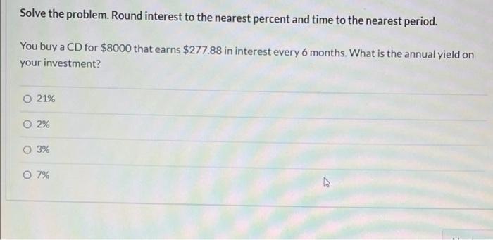 Solve the problem. Round interest to the nearest percent and time to