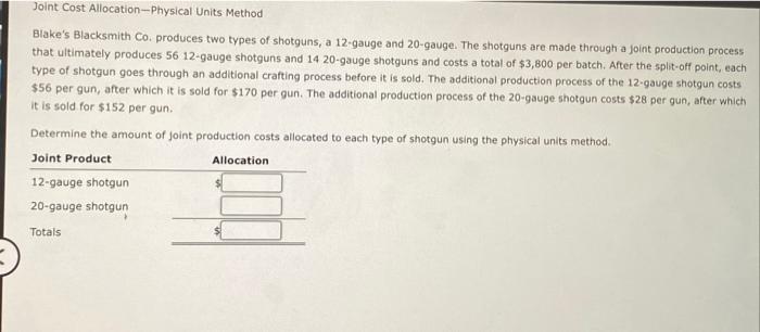Joint Cost Allocation-Physical Units Method Blake's Blacksmith Co. produces two types of
