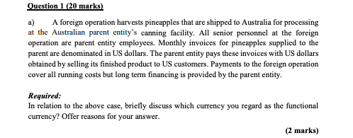 Question 1 (20 marks) a) A foreign operation harvests pineapples that are