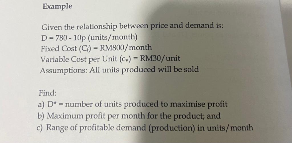 Example Given the relationship between price and demand is: D=780-10p (units/month) ==