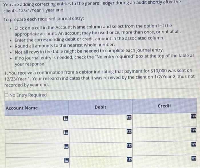 You are adding correcting entries to the general ledger during an audit