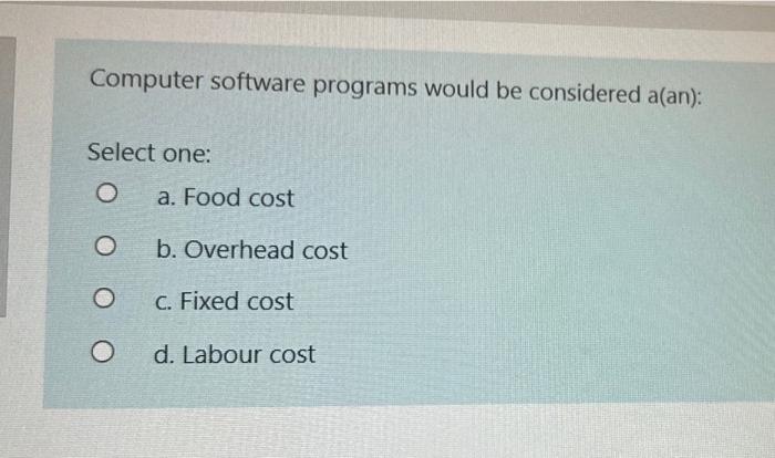 Computer software programs would be considered a(an): Select one: O a. Food