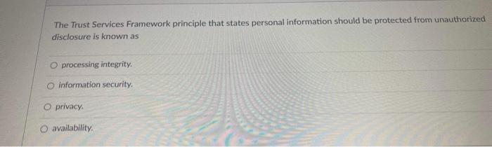 The Trust Services Framework principle that states personal information should be protected