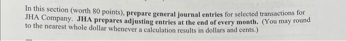 In this section (worth 80 points), prepare general journal entries for selected