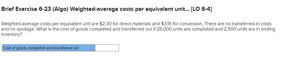 Brief Exercise 6-23 (Algo) Weighted-average costs per equivalent unit... [LO 6-4] Weighted-average