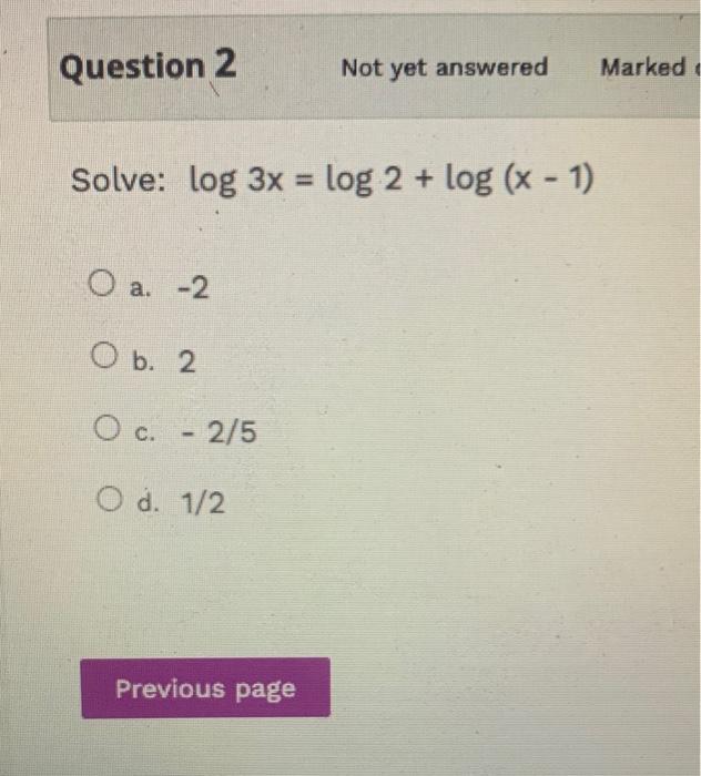 Question 2 Not yet answered Marked Solve: log 3x = log 2
