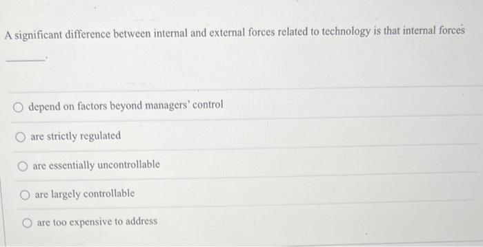 A significant difference between internal and external forces related to technology is