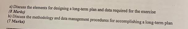 a) Discuss the elements for designing a long-term plan and data required