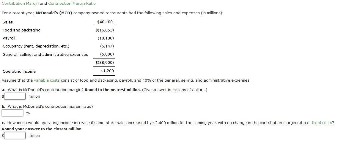 Contribution Margin and Contribution Margin Ratio For a recent year, McDonald's (MCD)