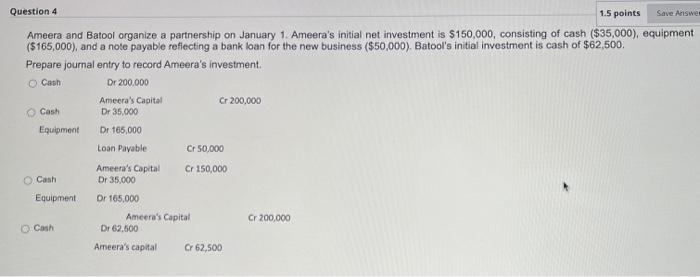Question 4 1.5 points Save Answer Ameera and Batool organize a partnership