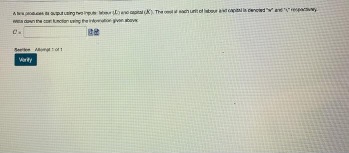A firm produces its output using two inputs: labour (L) and capital