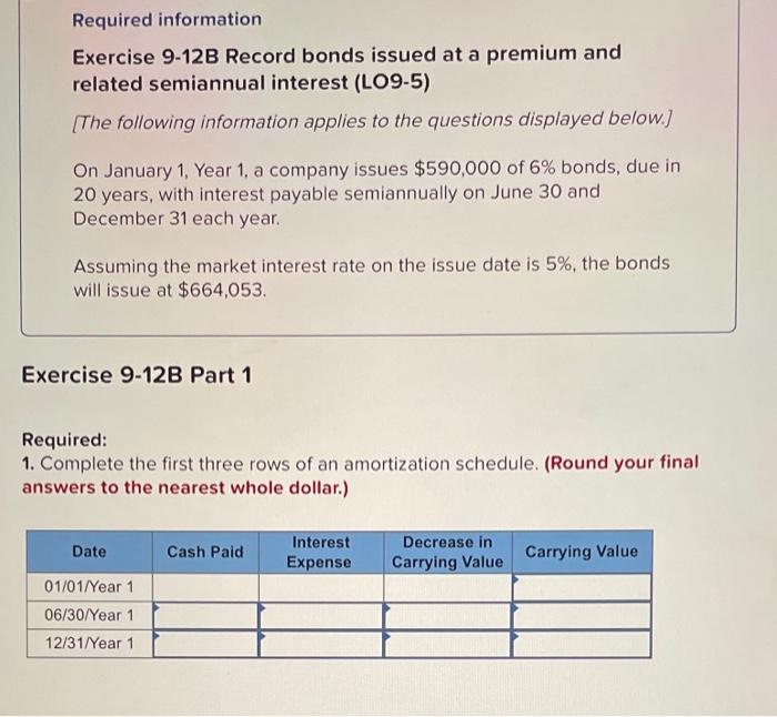 Required information Exercise 9-12B Record bonds issued at a premium and related