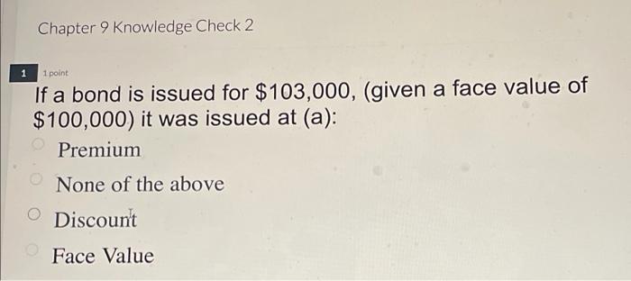 Chapter 9 Knowledge Check 2 1 1 point If a bond is