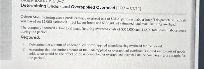 Determining Under- and Overapplied Overhead [LO7 - CC14] Osborn Manufacturing uses a