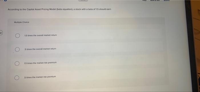 According to the Capital Asset Pricing Model (beta equation), a stock with