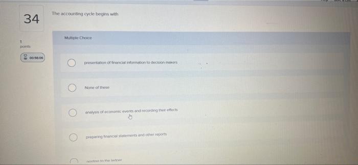 34 1 points 0056.06 The accounting cycle begins with Multiple Choice O