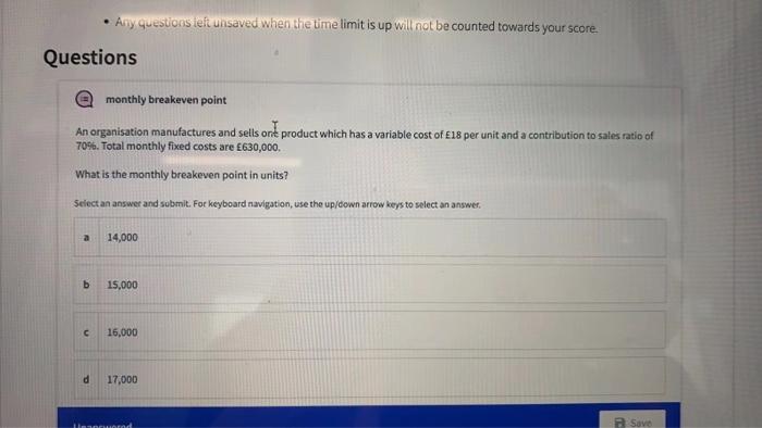 Any questions left unsaved when the time limit is up will not