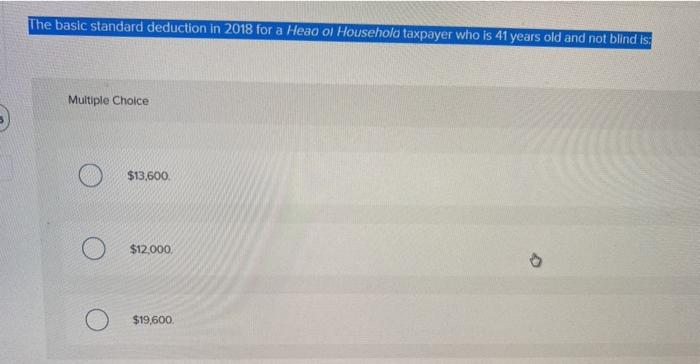 The basic standard deduction in 2018 for a Head of Household taxpayer