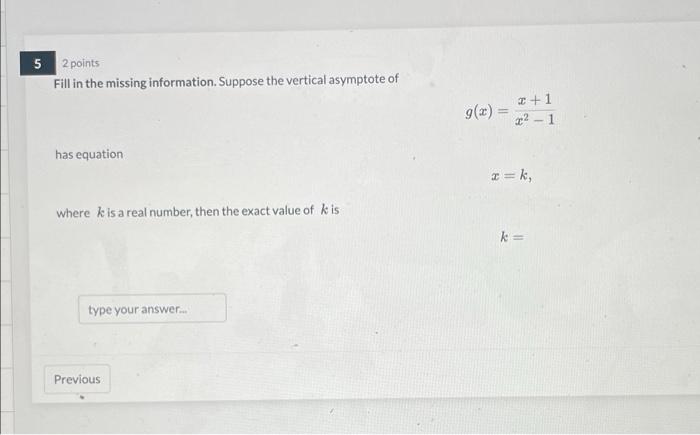 5 2 points Fill in the missing information. Suppose the vertical asymptote