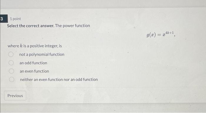 3 1 point Select the correct answer. The power function where k