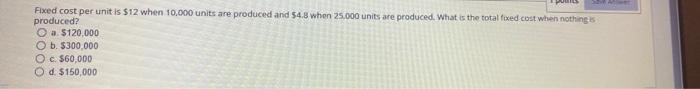 Fixed cost per unit is $12 when 10,000 units are produced and
