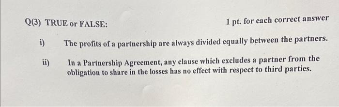 Q(3) TRUE or FALSE: 1 pt. for each correct answer i) The