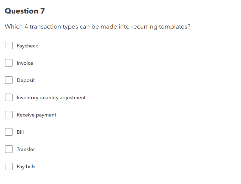 Question 7 Which 4 transaction types can be made into recurring templates?