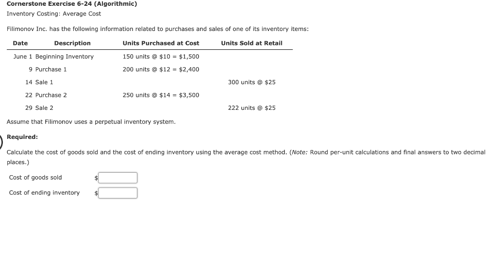 Cornerstone Exercise 6-24 (Algorithmic) Inventory Costing: Average Cost Filimonov Inc. has the