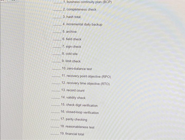 1. business continuity plan (BCP) 2. completeness check 3. hash total 4.