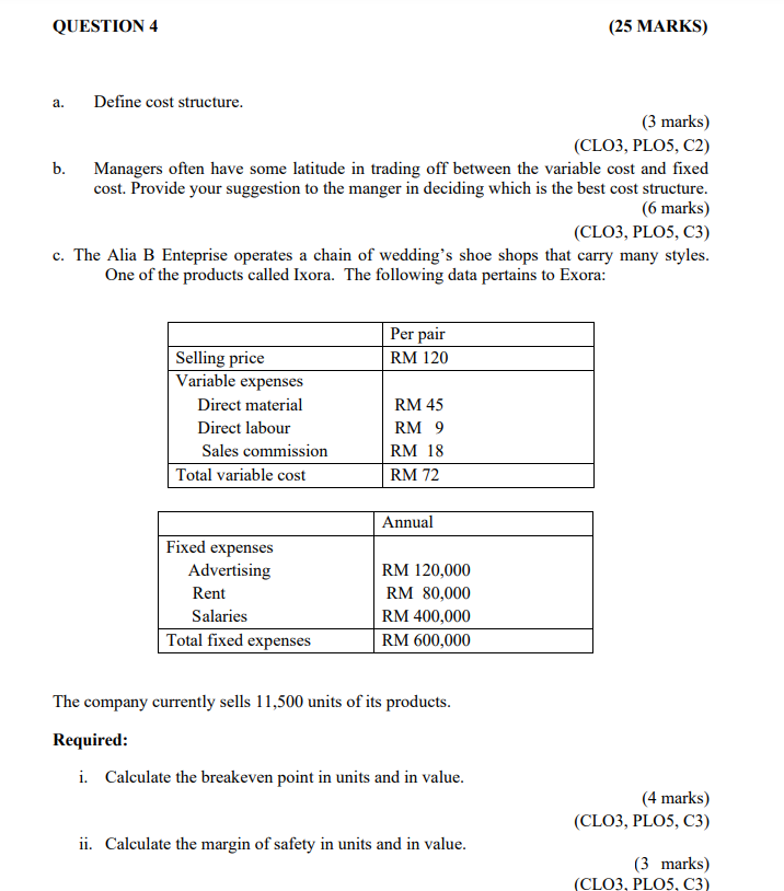 QUESTION 4 a. Define cost structure. (25 MARKS) (3 marks) b. (CLO3,