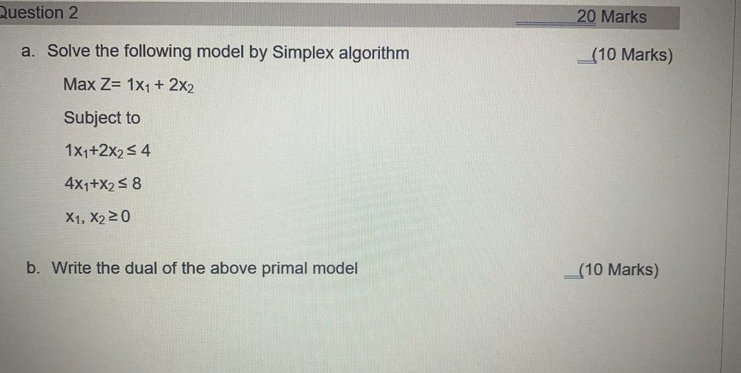 Question 2 a. Solve the following model by Simplex algorithm Max Z=