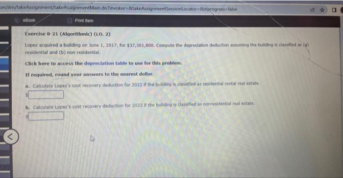 om/ilm/takeAssignment/takeAssignmentMain.do?invoker-&takeAssignmentSessionLocator &inprogress=false eBook Print Item Exercise 8-21 (Algorithmic) (LO. 2) Lopez acquired