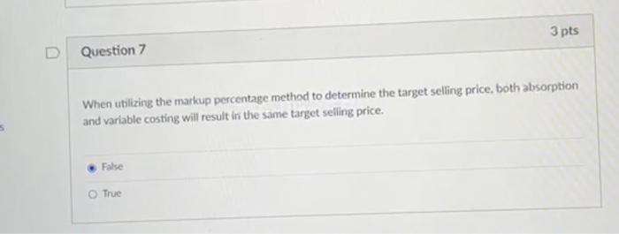Question 7 3 pts When utilizing the markup percentage method to determine