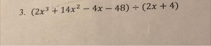 3. (2x3 + 14x - 4x-48) (2x+4)