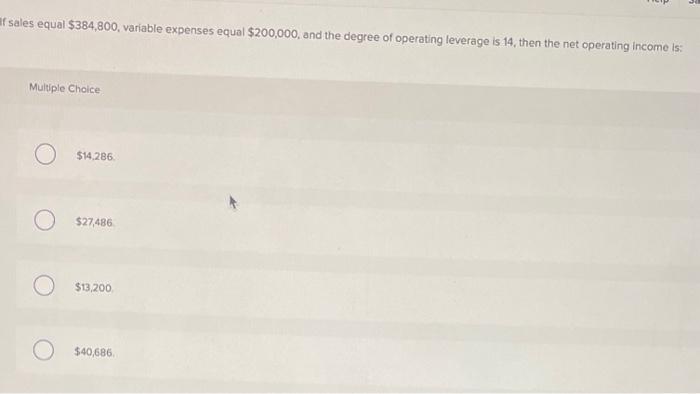 f sales equal $384,800, variable expenses equal $200,000, and the degree of