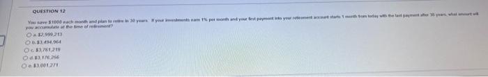 QUESTION 12 You save $1000 each month and plan to retire in