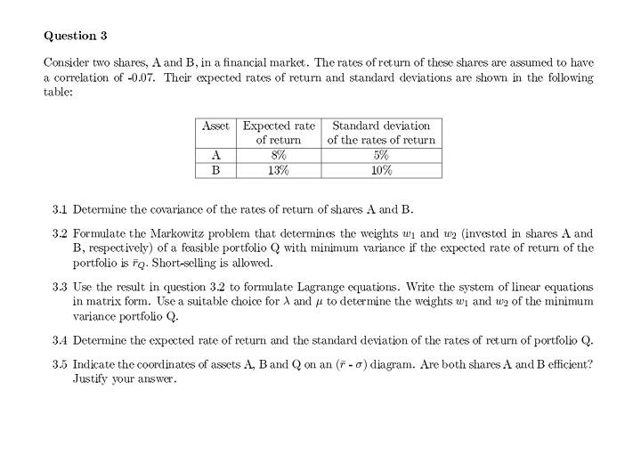 Question 3 Consider two shares, A and B, in a financial market.