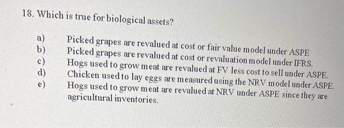 18. Which is true for biological assets? a) b) d) e) Picked