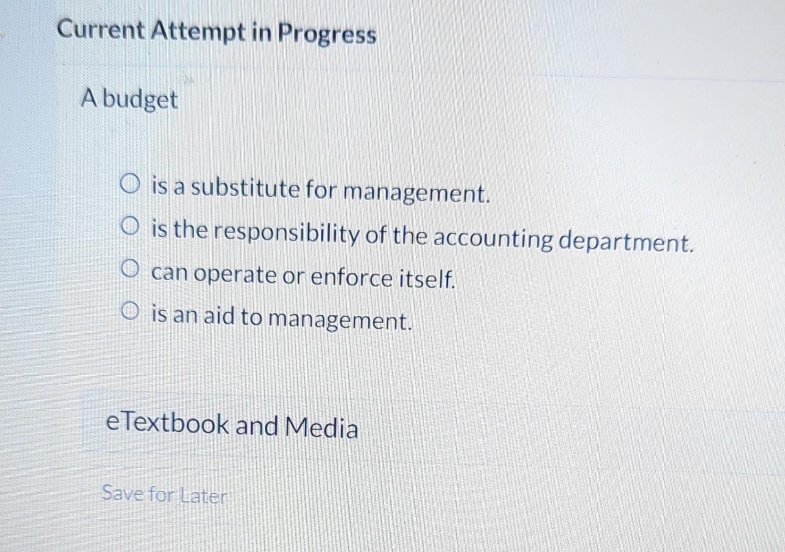 Current Attempt in Progress A budget O is a substitute for management.