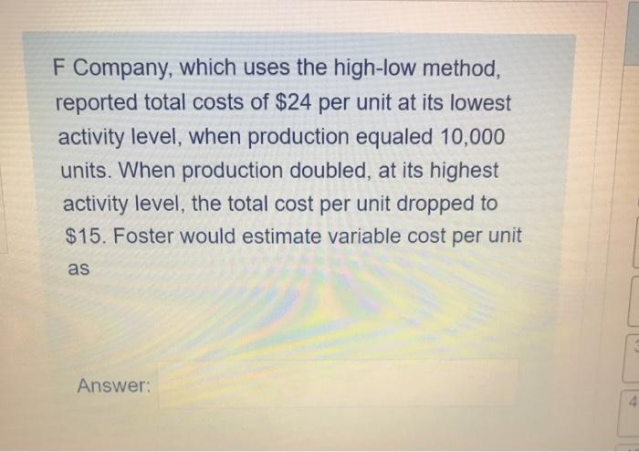 F Company, which uses the high-low method, reported total costs of $24
