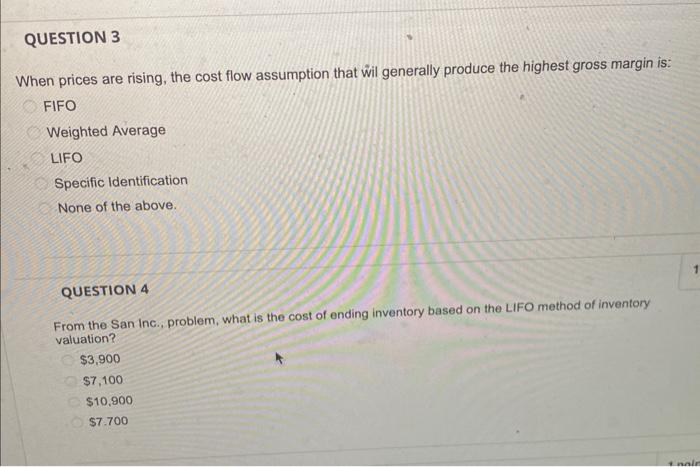 QUESTION 3 When prices are rising, the cost flow assumption that wil