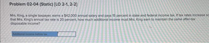 Problem 02-04 (Static) [LO 2-1, 2-2] Mrs. King, a single taxpayer, earns