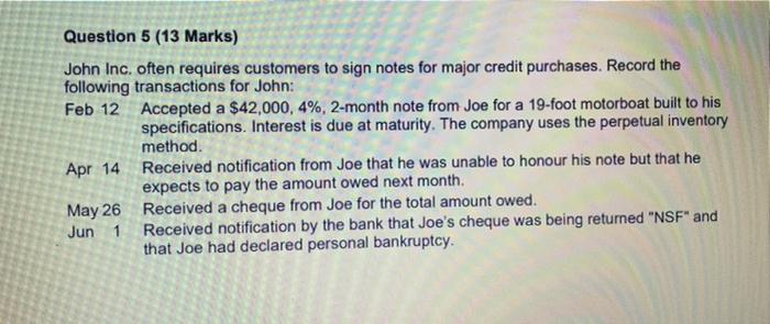 Question 5 (13 Marks) John Inc. often requires customers to sign notes