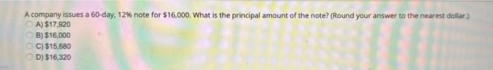 A company issues a 60-day, 12% note for $16,000. What is the