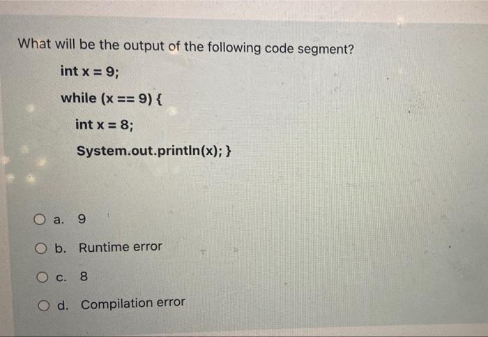 What will be the output of the following code segment? int x