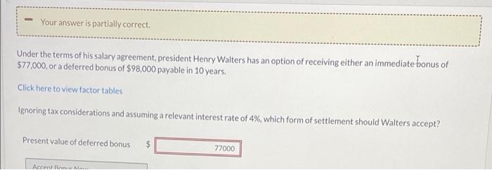 Your answer is partially correct. Under the terms of his salary agreement,