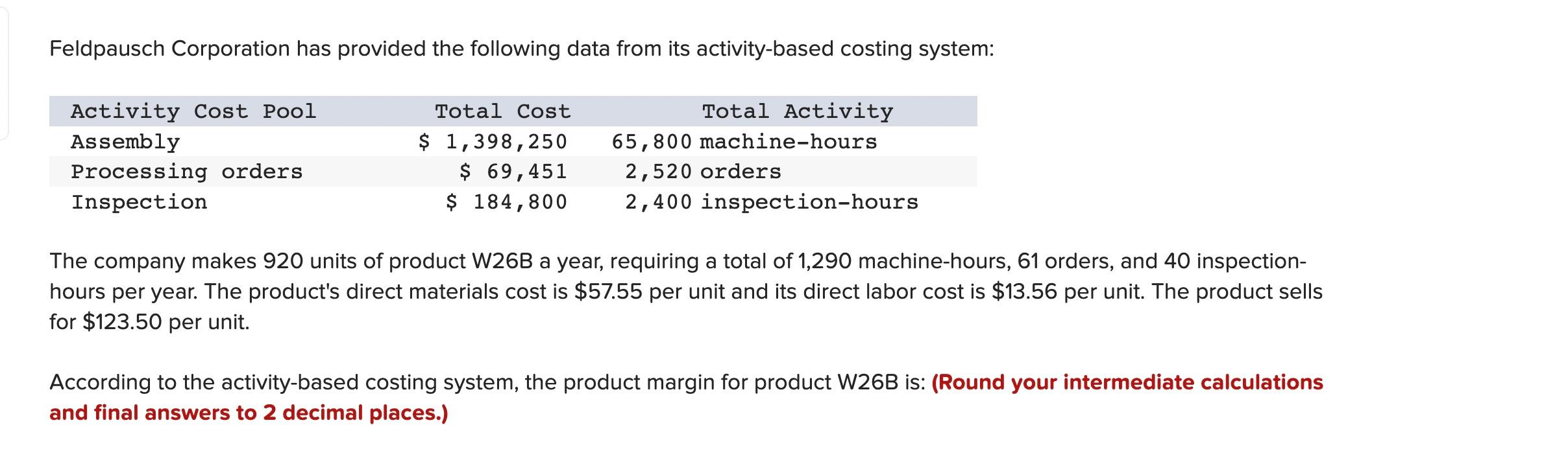 Feldpausch Corporation has provided the following data from its activity-based costing system: