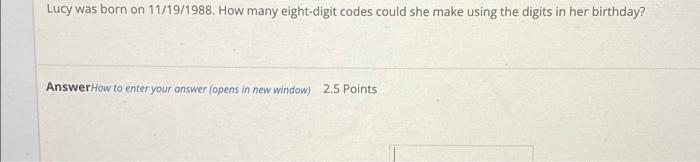 Lucy was born on 11/19/1988. How many eight-digit codes could she make